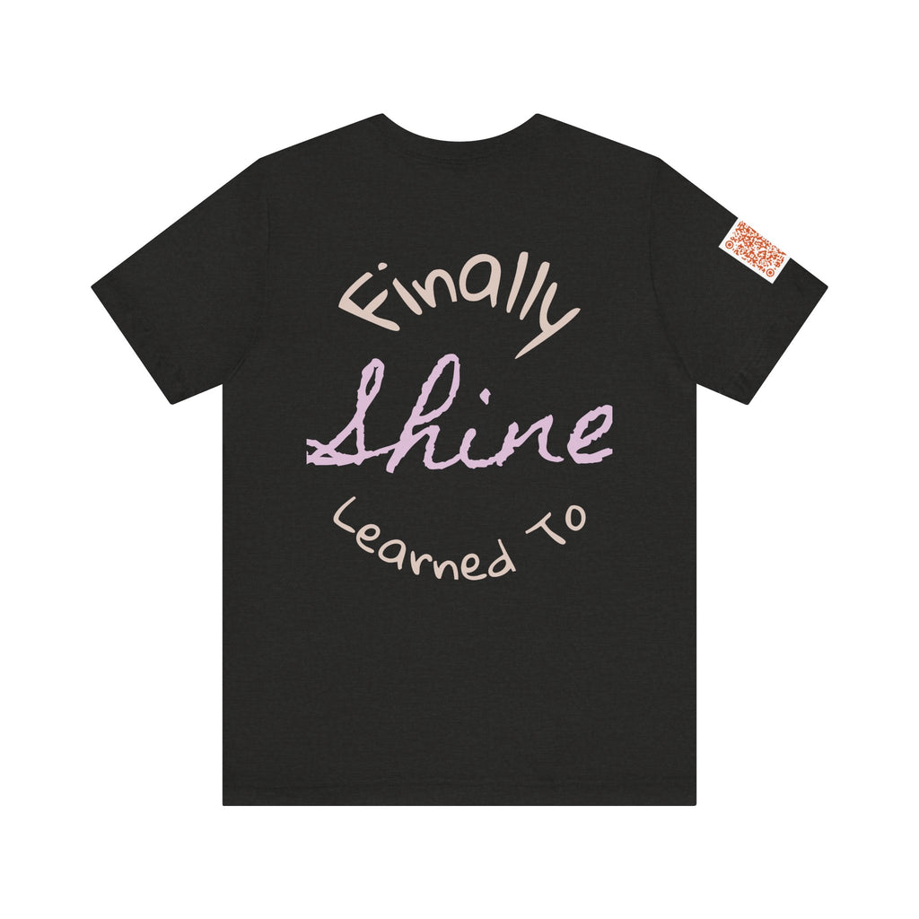 'Finally Shine' Graphic Tee — Came Out Free Inspirational T-Shirt