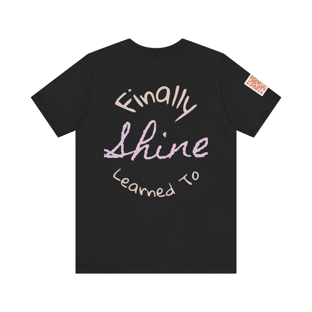 'Finally Shine' Graphic Tee — Came Out Free Inspirational T-Shirt