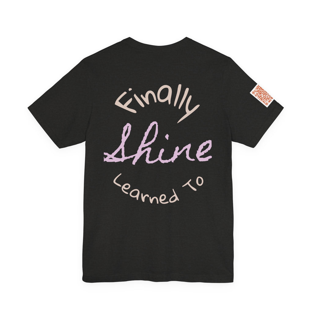 'Finally Shine' Graphic Tee — Came Out Free Inspirational T-Shirt
