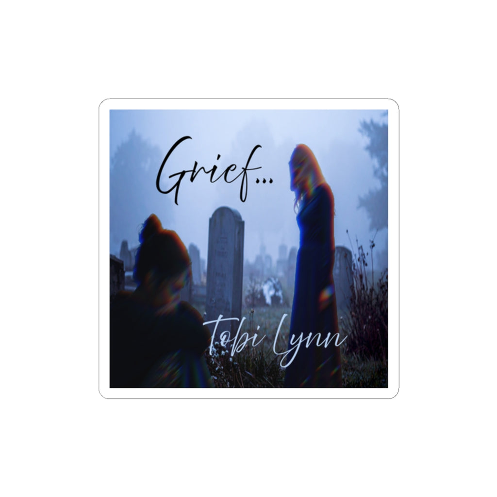 Sticker — "Grief..." Memorial Sticker (Tobi Lynn)